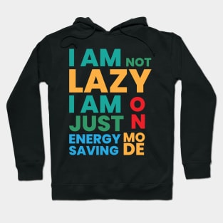 I am not lazy I am just on energy saving mode Hoodie